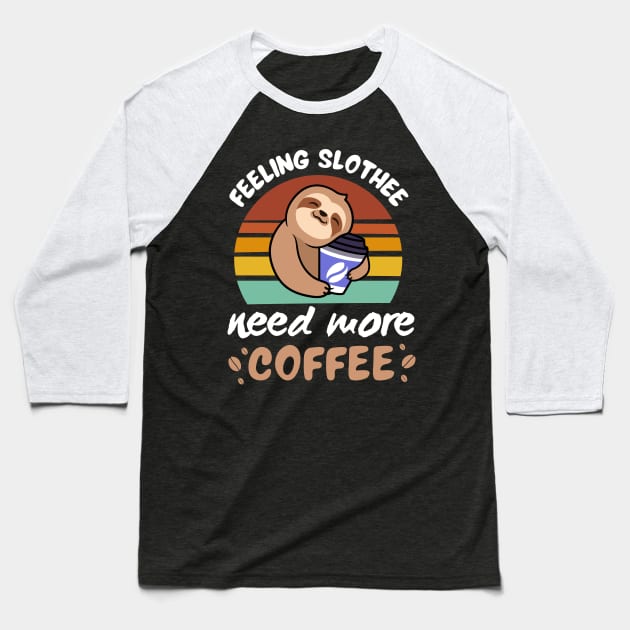 Feeling Slothee Need More Coffee Baseball T-Shirt by DesignArchitect